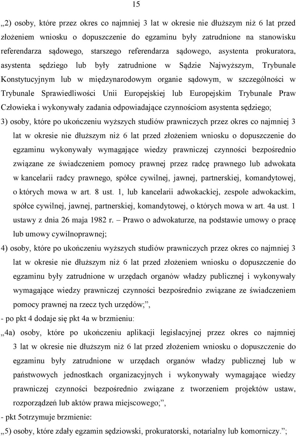 Sprawiedliwości Unii Europejskiej lub Europejskim Trybunale Praw Człowieka i wykonywały zadania odpowiadające czynnościom asystenta sędziego; 3) osoby, które po ukończeniu wyższych studiów