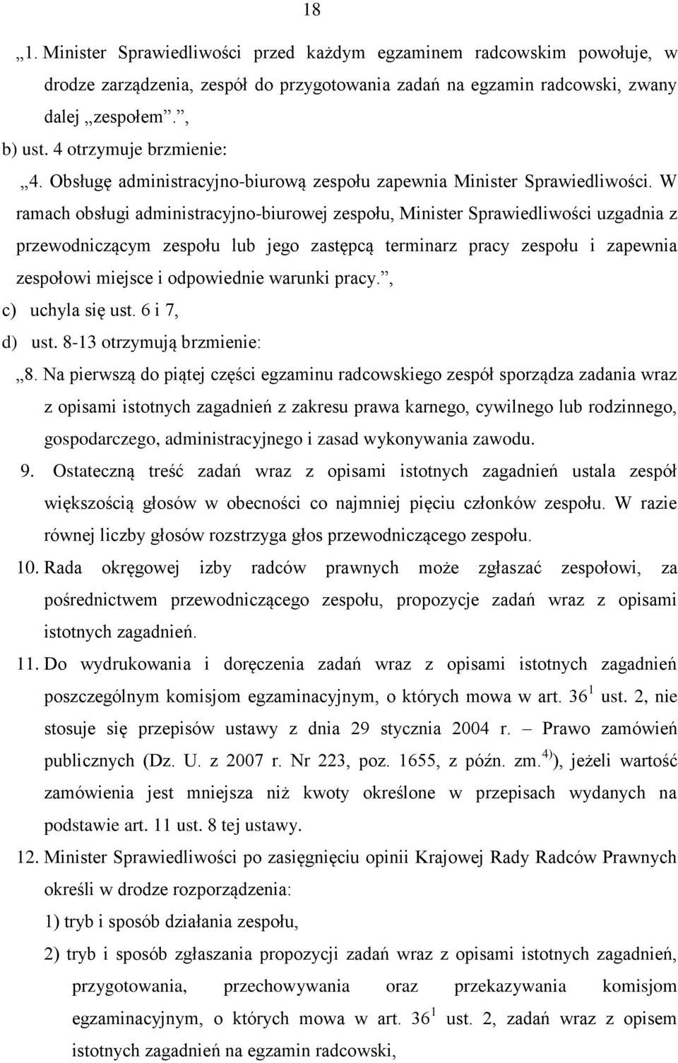 W ramach obsługi administracyjno-biurowej zespołu, Minister Sprawiedliwości uzgadnia z przewodniczącym zespołu lub jego zastępcą terminarz pracy zespołu i zapewnia zespołowi miejsce i odpowiednie