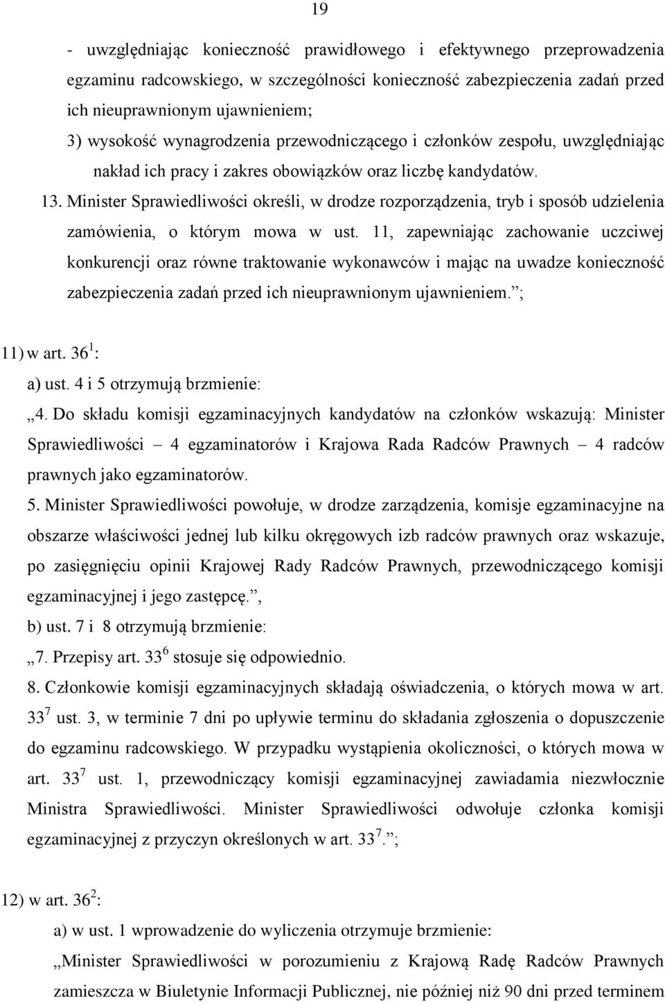 Minister Sprawiedliwości określi, w drodze rozporządzenia, tryb i sposób udzielenia zamówienia, o którym mowa w ust.