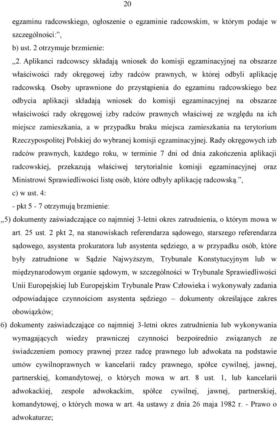 Osoby uprawnione do przystąpienia do egzaminu radcowskiego bez odbycia aplikacji składają wniosek do komisji egzaminacyjnej na obszarze właściwości rady okręgowej izby radców prawnych właściwej ze