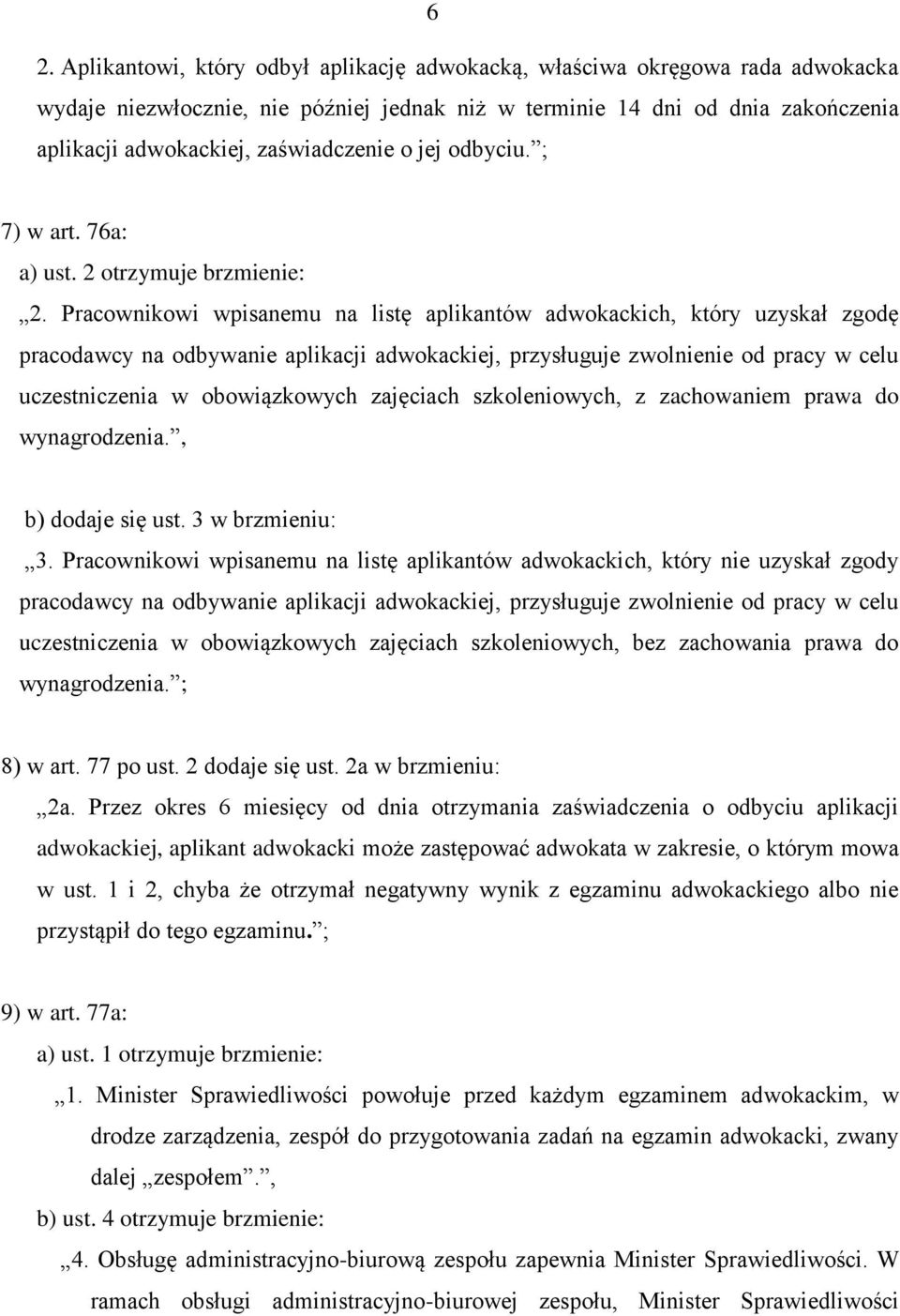 Pracownikowi wpisanemu na listę aplikantów adwokackich, który uzyskał zgodę pracodawcy na odbywanie aplikacji adwokackiej, przysługuje zwolnienie od pracy w celu uczestniczenia w obowiązkowych