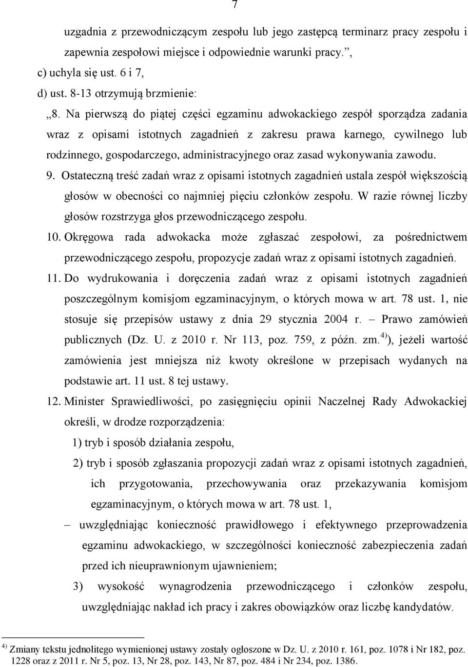 zasad wykonywania zawodu. 9. Ostateczną treść zadań wraz z opisami istotnych zagadnień ustala zespół większością głosów w obecności co najmniej pięciu członków zespołu.