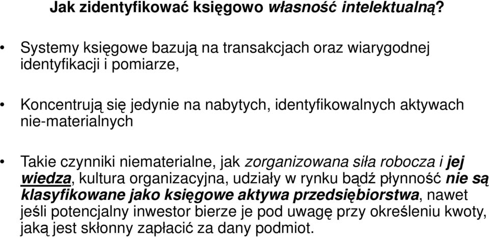 identyfikowalnych aktywach nie-materialnych Takie czynniki niematerialne, jak zorganizowana siła robocza i jej wiedza, kultura