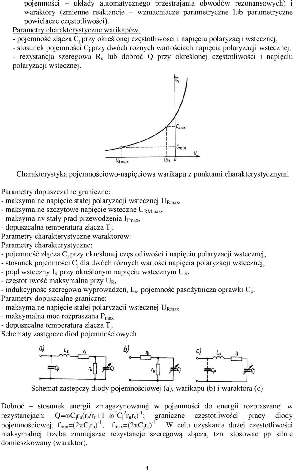 polaryzacji wstecznej, - rezystancja szeregowa R s lub dobroć Q przy określonej częstotliwości i napięciu polaryzacji wstecznej.