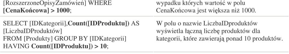 [IDKategorii] HAVING Count([IDProduktu]) > 10; wypadku których warto w polu CenaKocowa