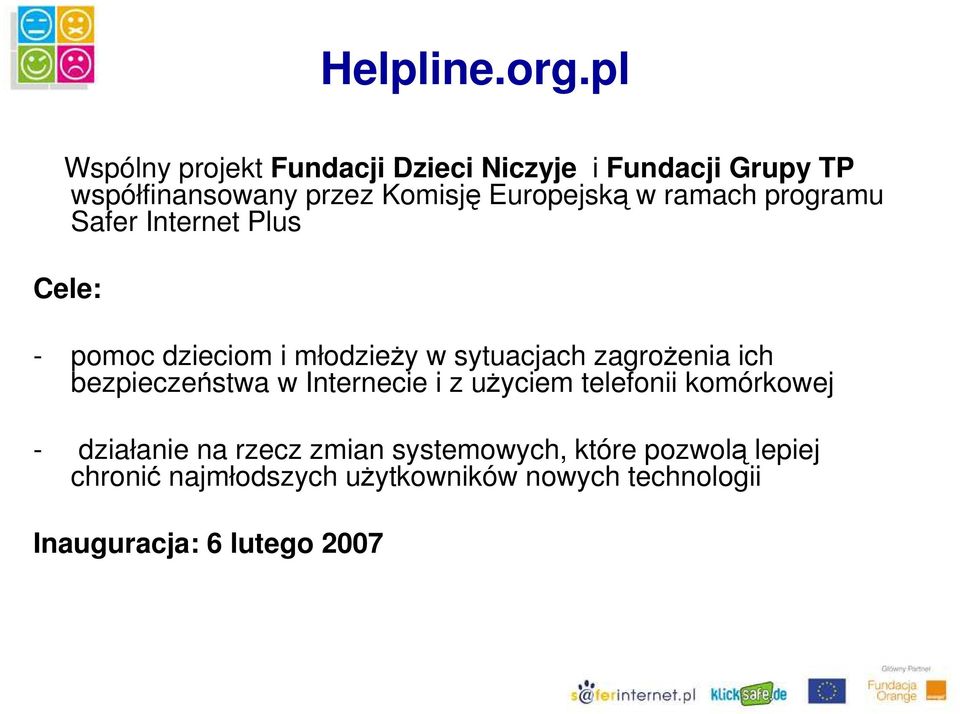 w ramach programu Safer Internet Plus Cele: - pomoc dzieciom i młodzieży w sytuacjach zagrożenia ich