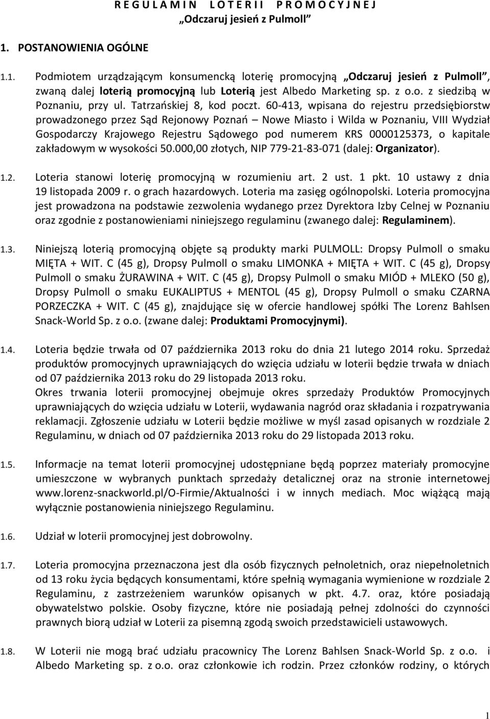 60-413, wpisana do rejestru przedsiębiorstw prowadzonego przez Sąd Rejonowy Poznań Nowe Miasto i Wilda w Poznaniu, VIII Wydział Gospodarczy Krajowego Rejestru Sądowego pod numerem KRS 0000125373, o