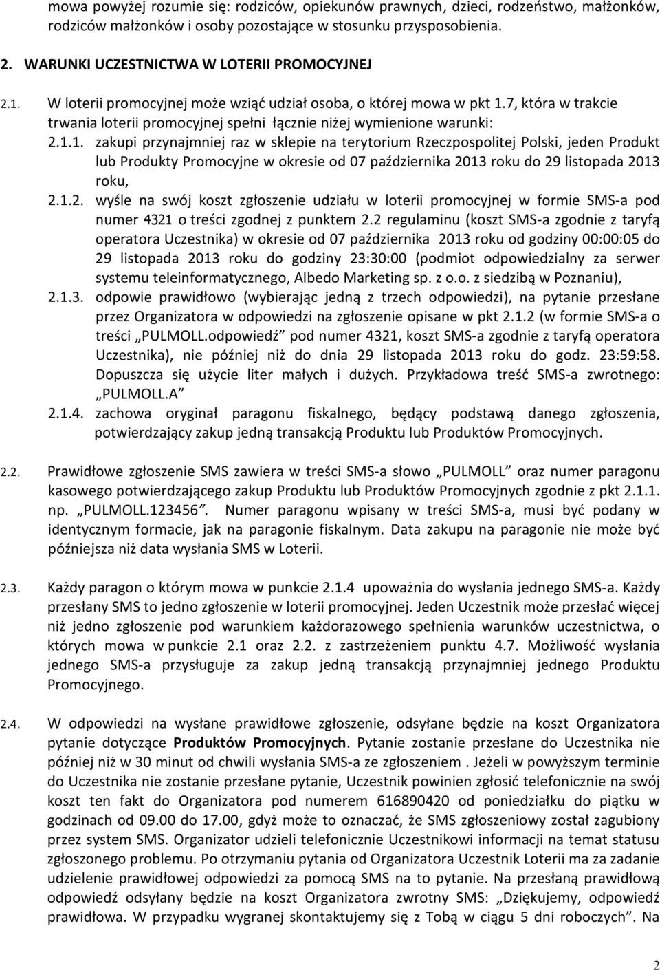 7, która w trakcie trwania loterii promocyjnej spełni łącznie niżej wymienione warunki: 2.1.