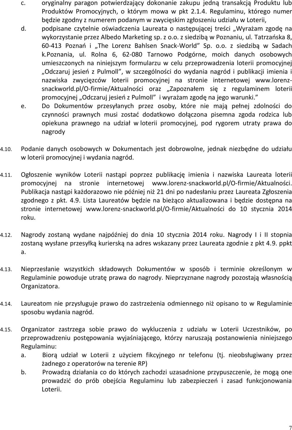 podpisane czytelnie oświadczenia Laureata o następującej treści Wyrażam zgodę na wykorzystanie przez Albedo Marketing sp. z o.o. z siedzibą w Poznaniu, ul.