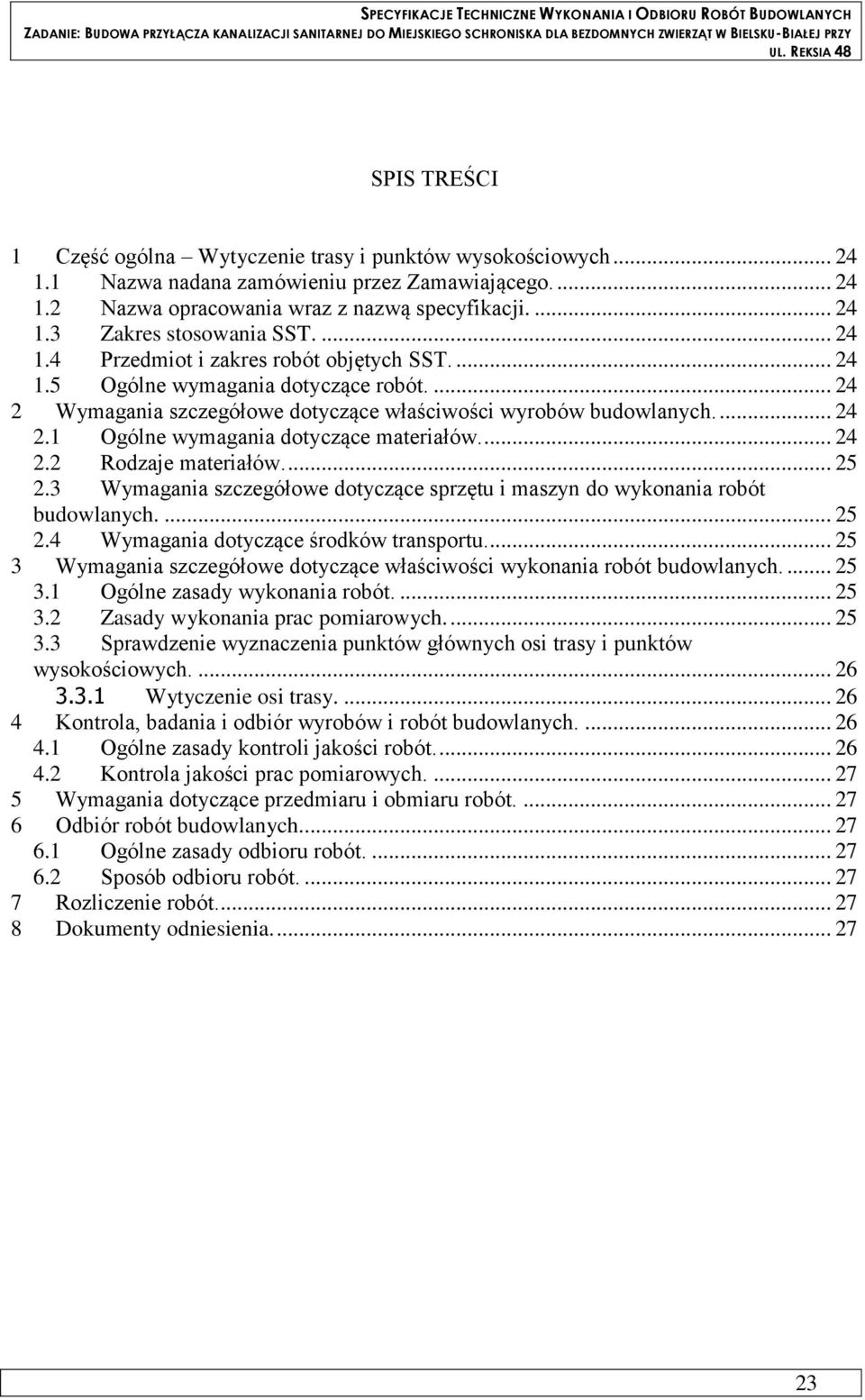 ... 24 2.2 Rodzaje materiałów.... 25 2.3 Wymagania szczegółowe dotyczące sprzętu i maszyn do wykonania robót budowlanych.... 25 2.4 Wymagania dotyczące środków transportu.