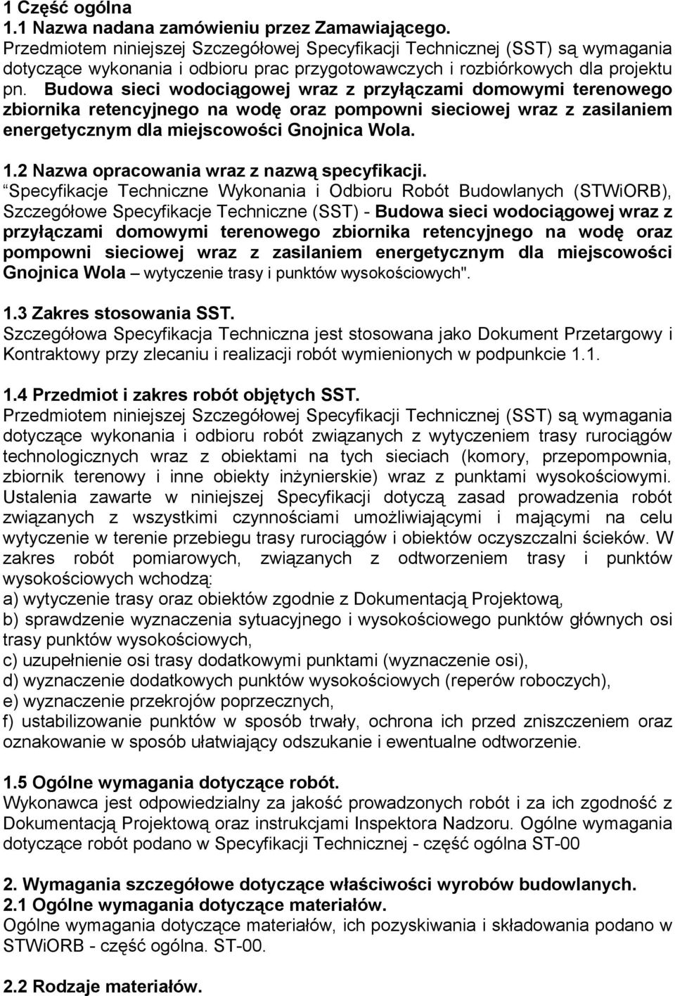 Budowa sieci wodociągowej wraz z przyłączami domowymi terenowego zbiornika retencyjnego na wodę oraz pompowni sieciowej wraz z zasilaniem energetycznym dla miejscowości Gnojnica Wola. 1.