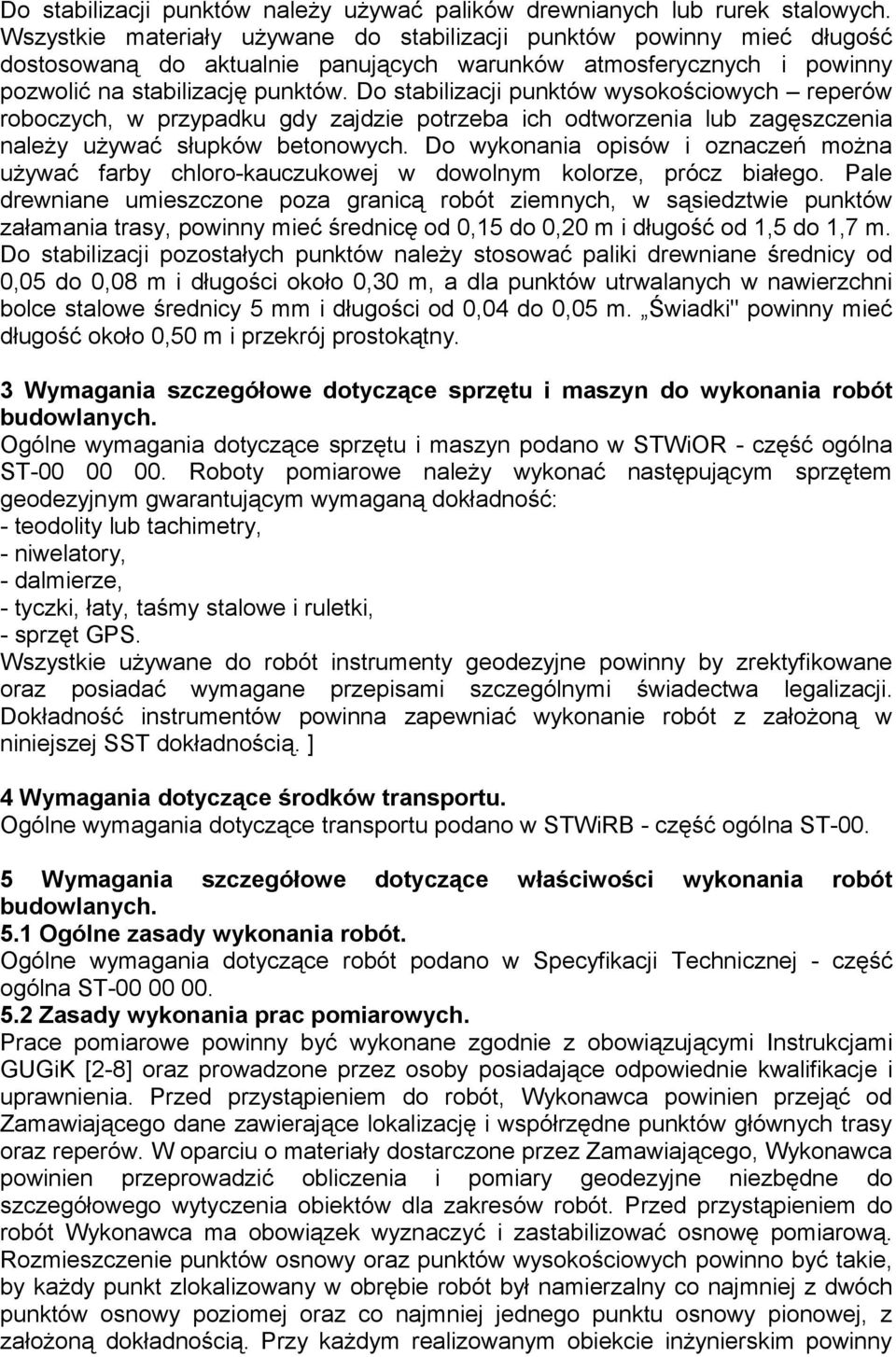 Do stabilizacji punktów wysokościowych reperów roboczych, w przypadku gdy zajdzie potrzeba ich odtworzenia lub zagęszczenia należy używać słupków betonowych.