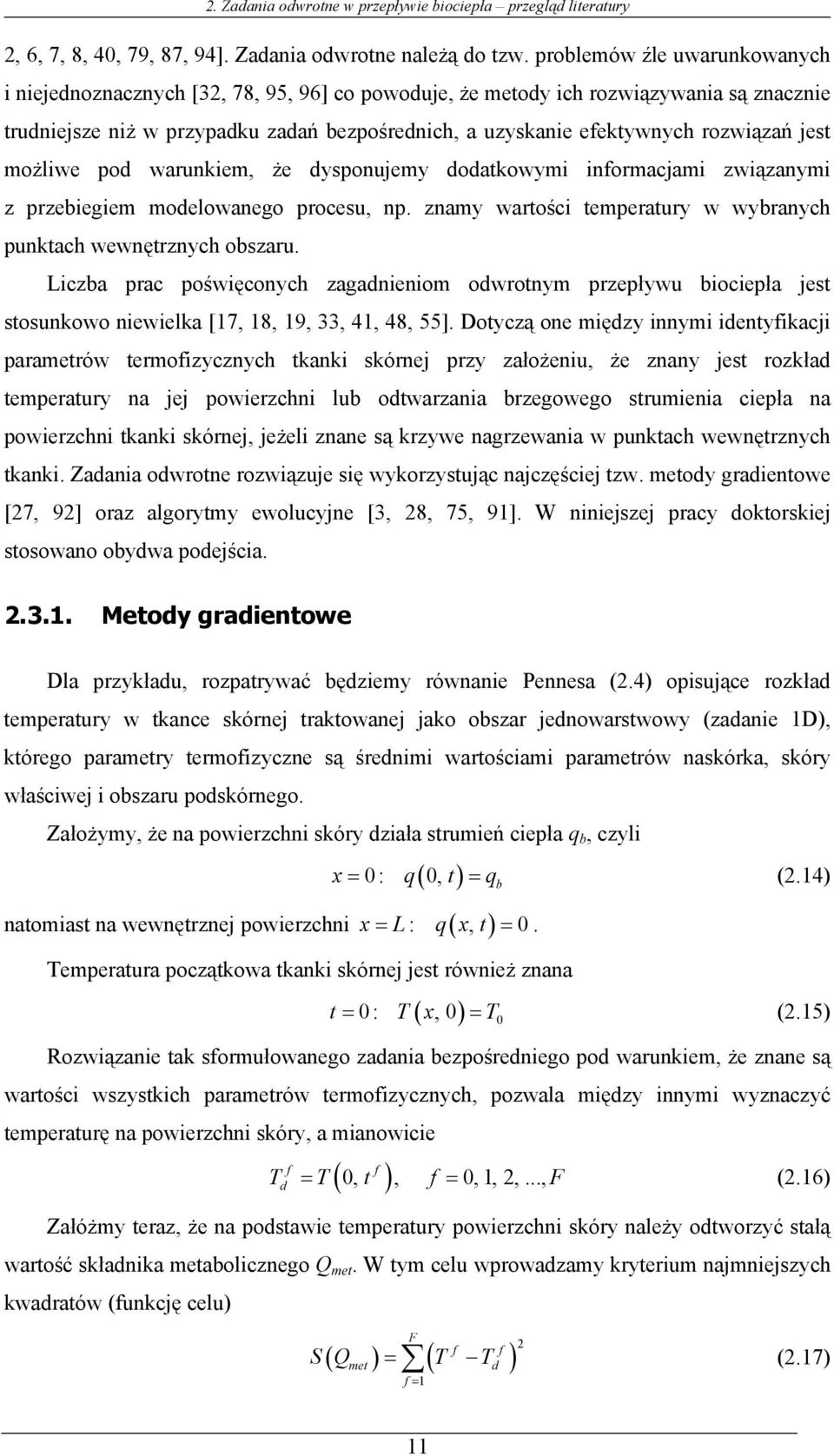 możiwe pod waruniem, że dysponuemy dodatowymi informacami związanymi z przebiegiem modeowanego procesu, np. znamy wartości temperatury w wybranych puntach wewnętrznych obszaru.