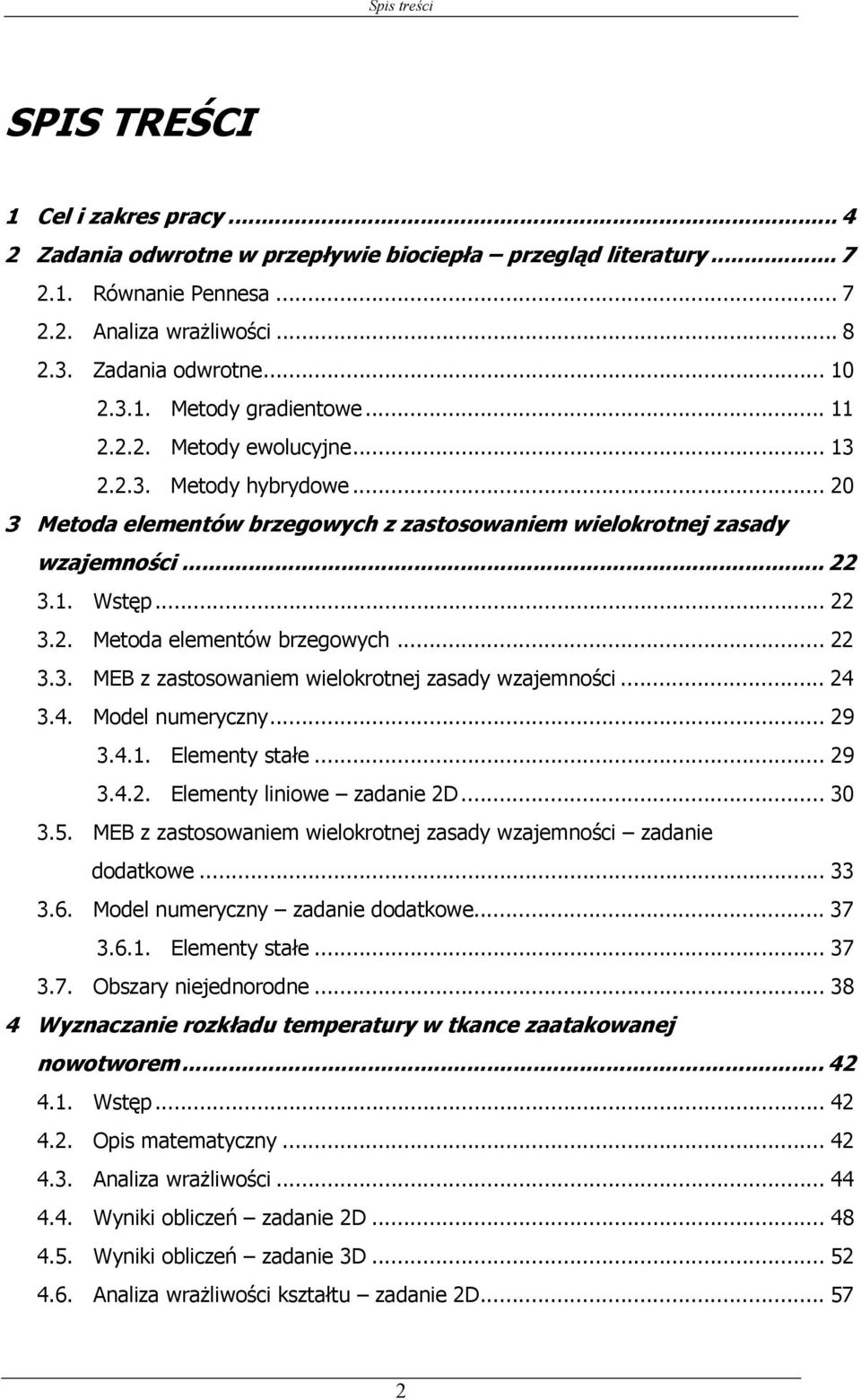 .. 4 3.4. Mode numeryczny... 9 3.4.. Eementy stałe... 9 3.4.. Eementy iniowe zadanie D... 30 3.5. MEB z zastosowaniem wieorotne zasady wzaemności zadanie dodatowe... 33 3.6.