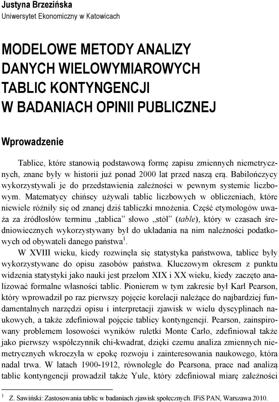 Matematycy cińscy używali tablic liczbowyc w obliczeniac, które niewiele różniły się od znane dziś tabliczki mnożenia.