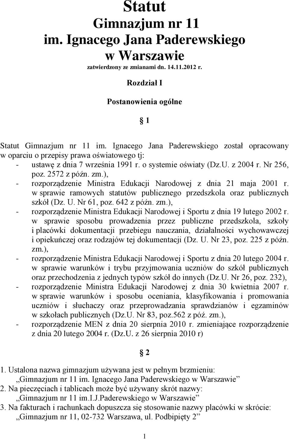 ), - rozporządzenie Ministra Edukacji Narodowej z dnia 21 maja 2001 r. w sprawie ramowych statutów publicznego przedszkola oraz publicznych szkół (Dz. U. Nr 61, poz. 642 z późn. zm.