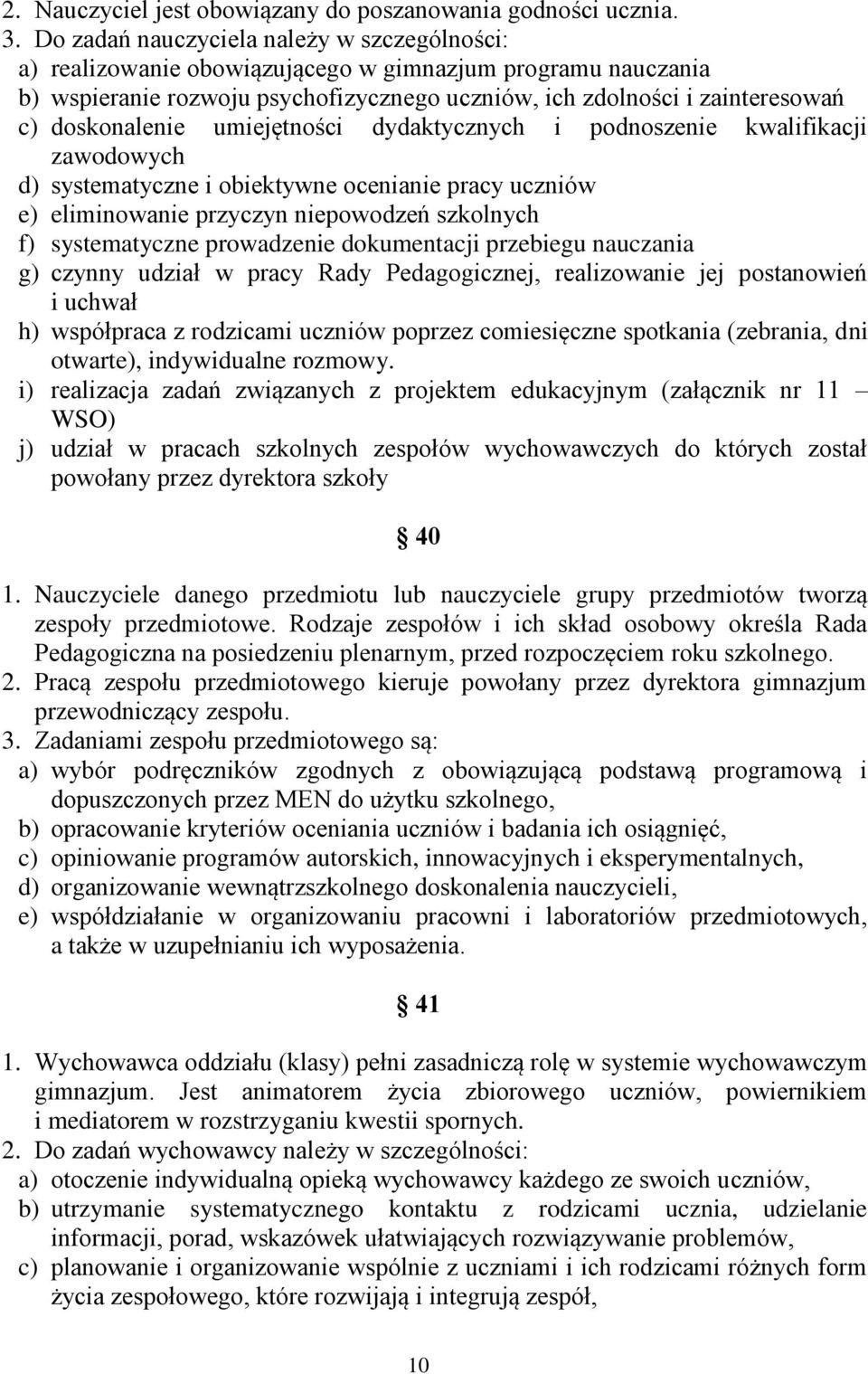 doskonalenie umiejętności dydaktycznych i podnoszenie kwalifikacji zawodowych d) systematyczne i obiektywne ocenianie pracy uczniów e) eliminowanie przyczyn niepowodzeń szkolnych f) systematyczne