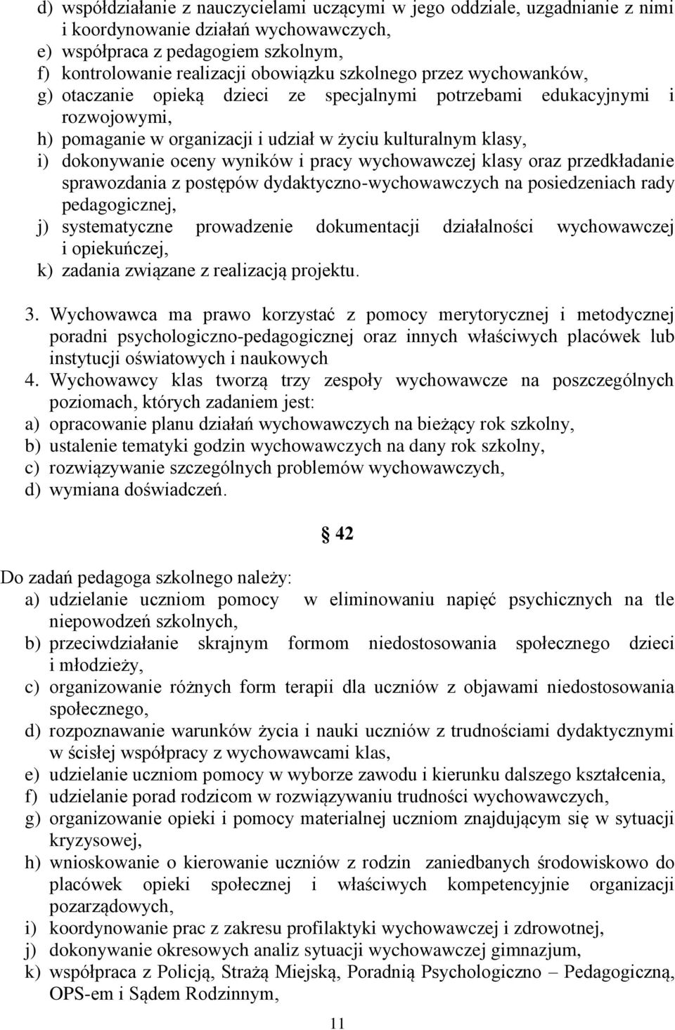 wyników i pracy wychowawczej klasy oraz przedkładanie sprawozdania z postępów dydaktyczno-wychowawczych na posiedzeniach rady pedagogicznej, j) systematyczne prowadzenie dokumentacji działalności
