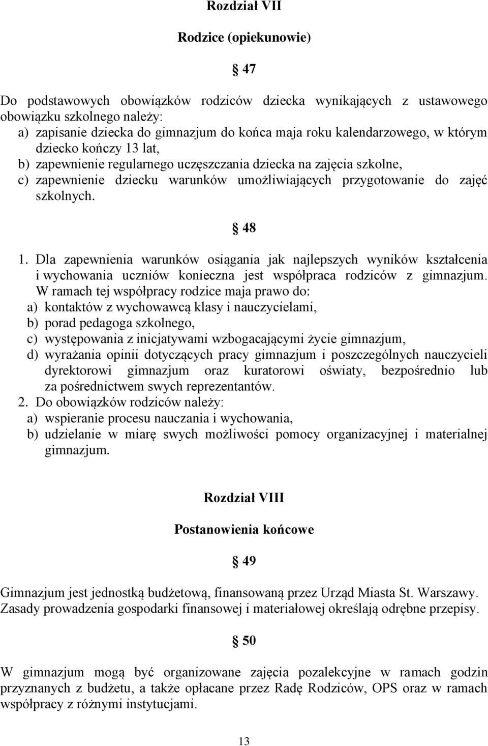 48 1. Dla zapewnienia warunków osiągania jak najlepszych wyników kształcenia i wychowania uczniów konieczna jest współpraca rodziców z gimnazjum.