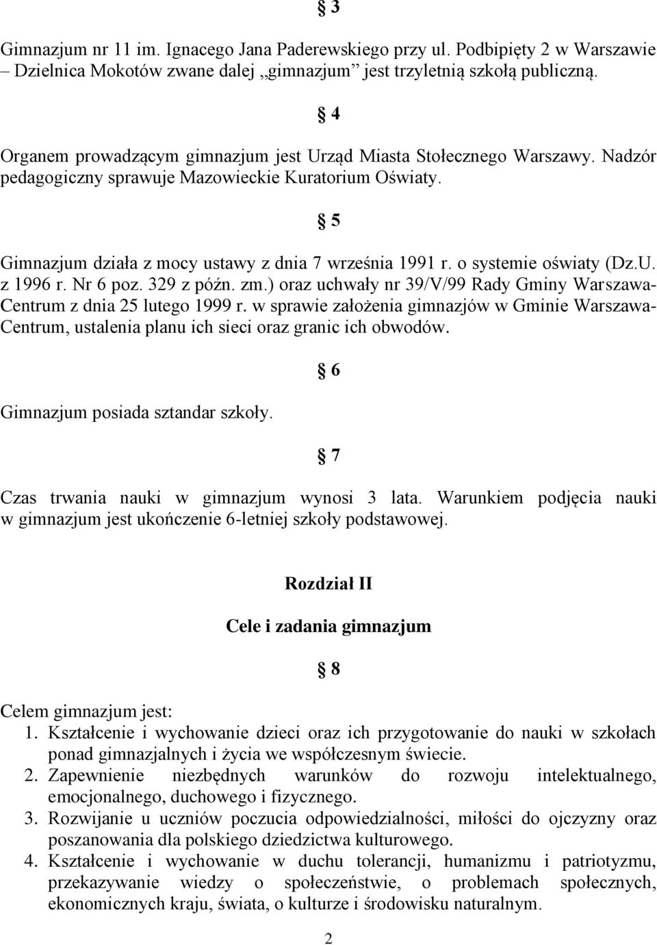 o systemie oświaty (Dz.U. z 1996 r. Nr 6 poz. 329 z późn. zm.) oraz uchwały nr 39/V/99 Rady Gminy Warszawa- Centrum z dnia 25 lutego 1999 r.