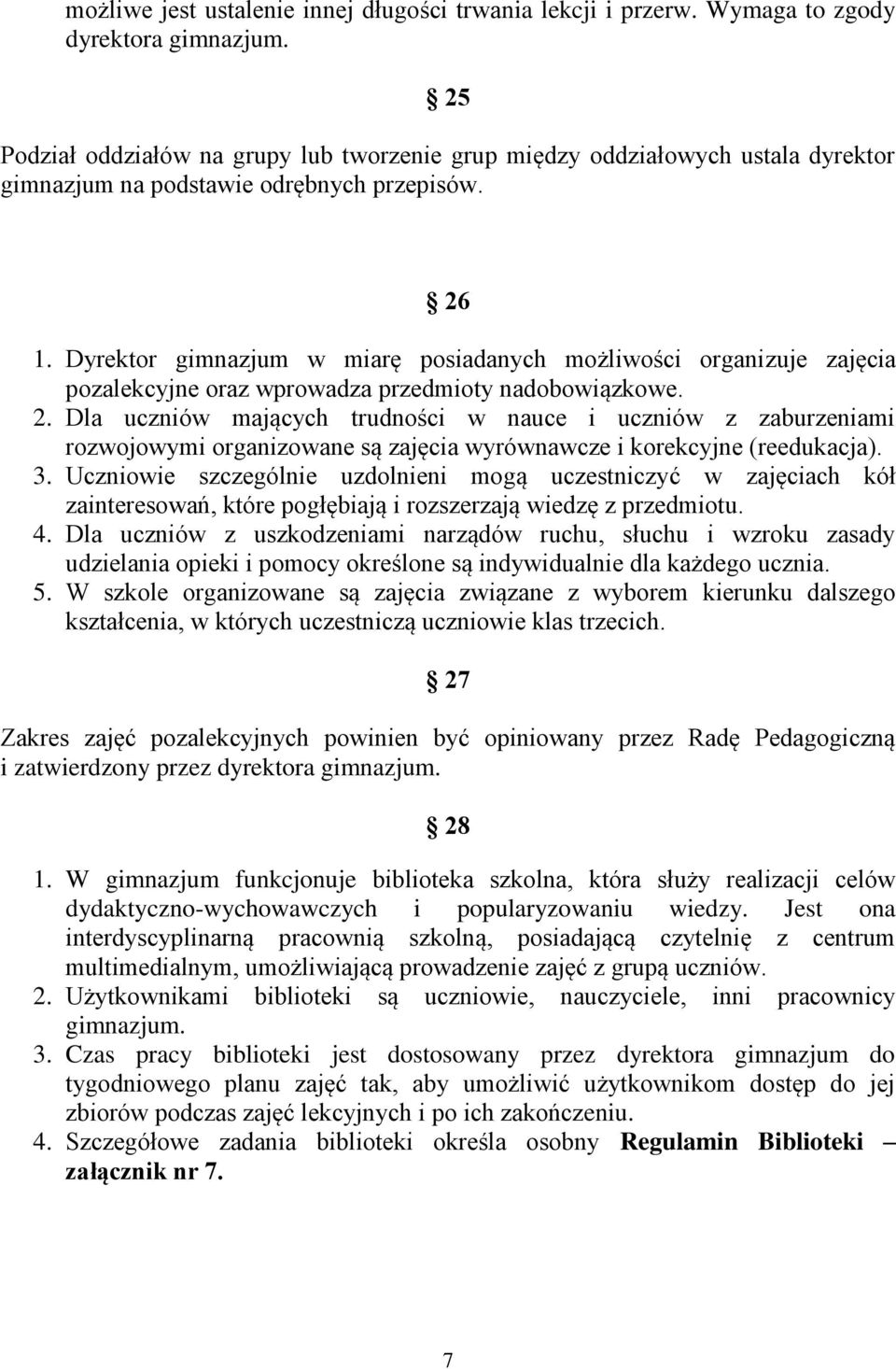 Dyrektor gimnazjum w miarę posiadanych możliwości organizuje zajęcia pozalekcyjne oraz wprowadza przedmioty nadobowiązkowe. 2.