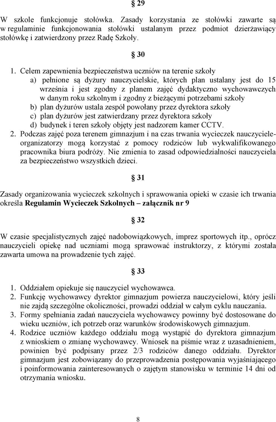danym roku szkolnym i zgodny z bieżącymi potrzebami szkoły b) plan dyżurów ustala zespół powołany przez dyrektora szkoły c) plan dyżurów jest zatwierdzany przez dyrektora szkoły d) budynek i teren