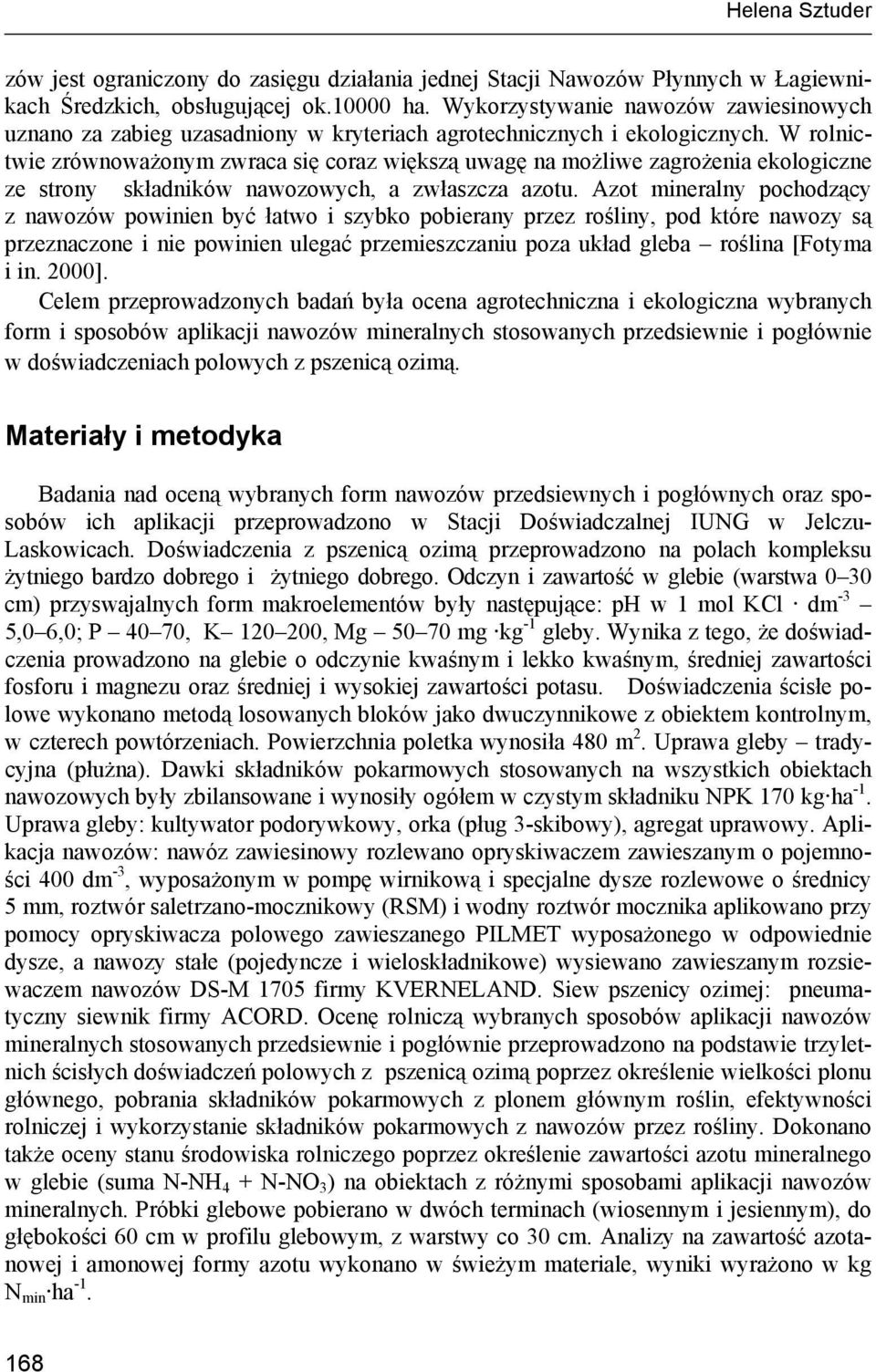 W rolnictwie zrównoważonym zwraca się coraz większą uwagę na możliwe zagrożenia ekologiczne ze strony składników nawozowych, a zwłaszcza azotu.