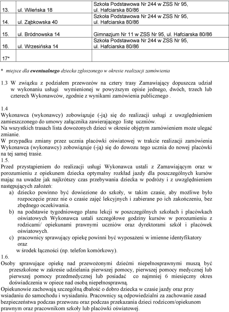 zamówienia publicznego. 1.4 Wykonawca (wykonawcy) zobowiązuje (-ją) się do realizacji usługi z uwzględnieniem zamieszczonego do umowy załącznika zawierającego listę uczniów.