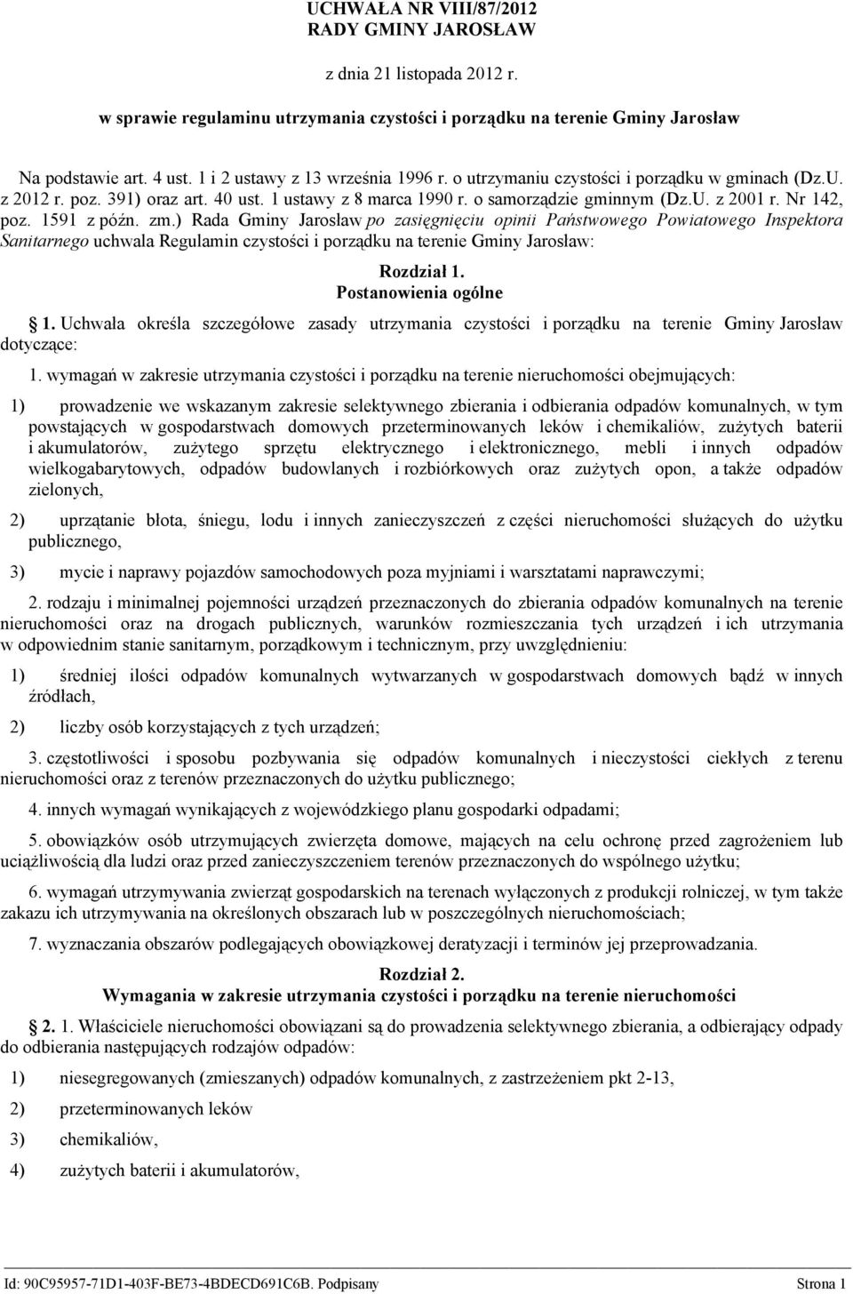 Nr 142, poz. 1591 z późn. zm.) Rada Gminy Jarosław po zasięgnięciu opinii Państwowego Powiatowego Inspektora Sanitarnego uchwala Regulamin czystości i porządku na terenie Gminy Jarosław: Rozdział 1.