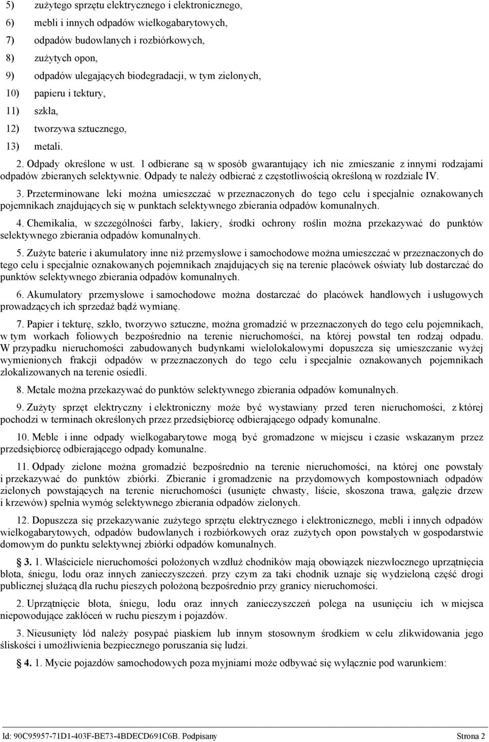 1 odbierane są w sposób gwarantujący ich nie zmieszanie z innymi rodzajami odpadów zbieranych selektywnie. Odpady te należy odbierać z częstotliwością określoną w rozdziale IV. 3.