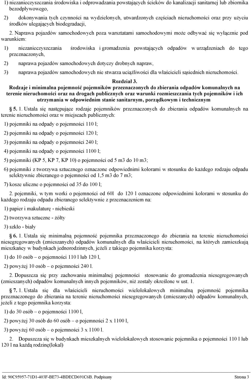 Naprawa pojazdów samochodowych poza warsztatami samochodowymi może odbywać się wyłącznie pod warunkiem: 1) niezanieczyszczania środowiska i gromadzenia powstających odpadów w urządzeniach do tego