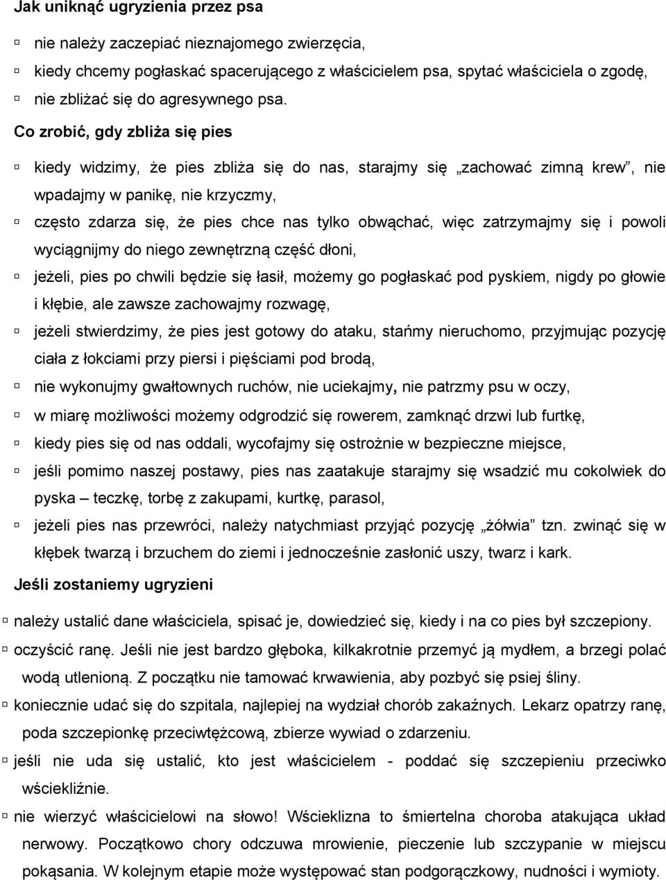 więc zatrzymajmy się i powoli wyciągnijmy do niego zewnętrzną część dłoni, jeżeli, pies po chwili będzie się łasił, możemy go pogłaskać pod pyskiem, nigdy po głowie i kłębie, ale zawsze zachowajmy