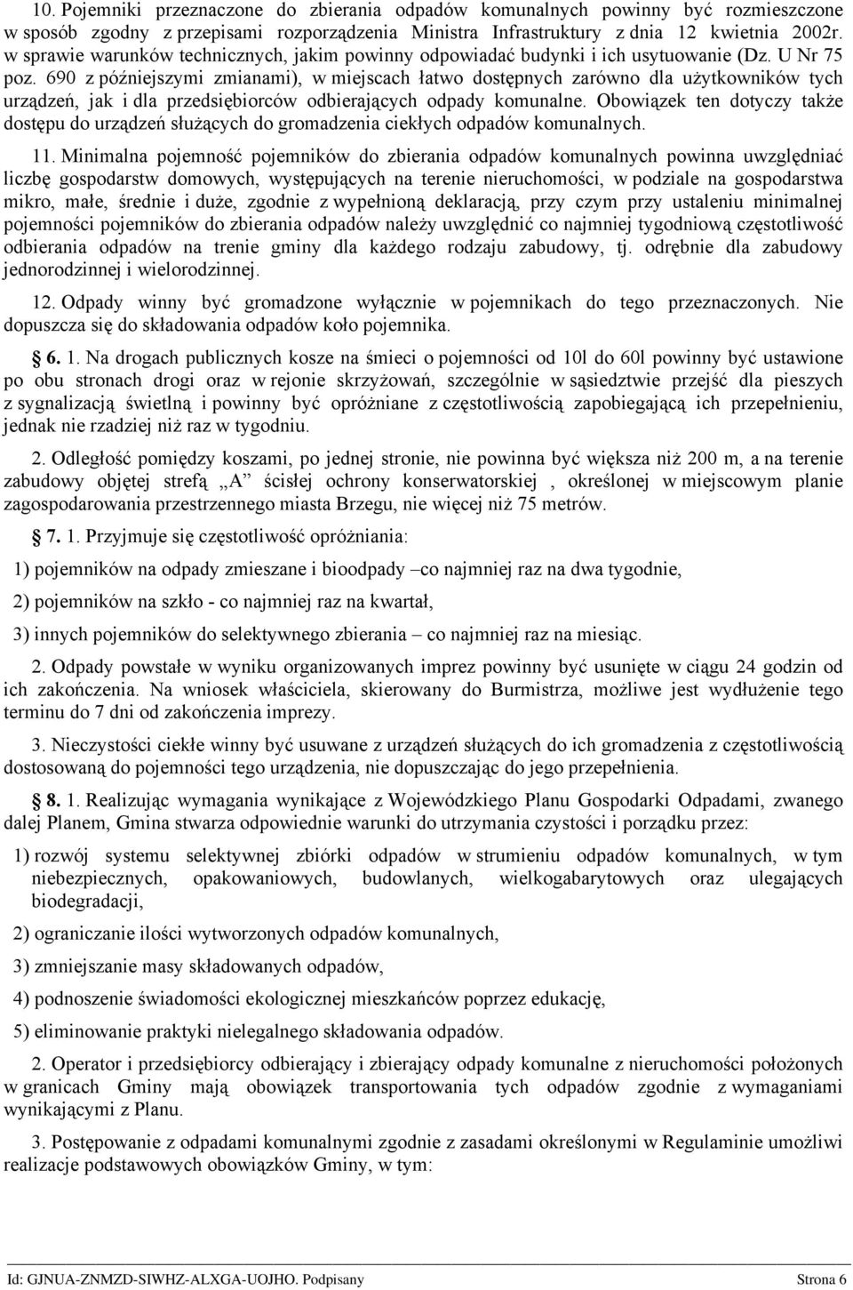 690 z późniejszymi zmianami), w miejscach łatwo dostępnych zarówno dla użytkowników tych urządzeń, jak i dla przedsiębiorców odbierających odpady komunalne.