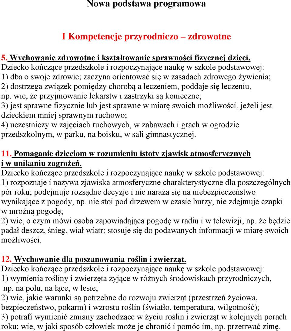 wie, że przyjmowanie lekarstw i zastrzyki są konieczne; 3) jest sprawne fizycznie lub jest sprawne w miarę swoich możliwości, jeżeli jest dzieckiem mniej sprawnym ruchowo; 4) uczestniczy w zajęciach