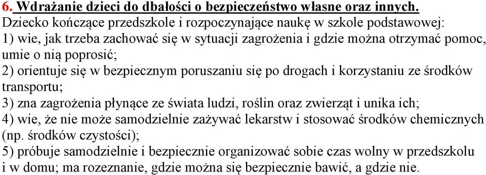 po drogach i korzystaniu ze środków transportu; 3) zna zagrożenia płynące ze świata ludzi, roślin oraz zwierząt i unika ich; 4) wie, że nie może