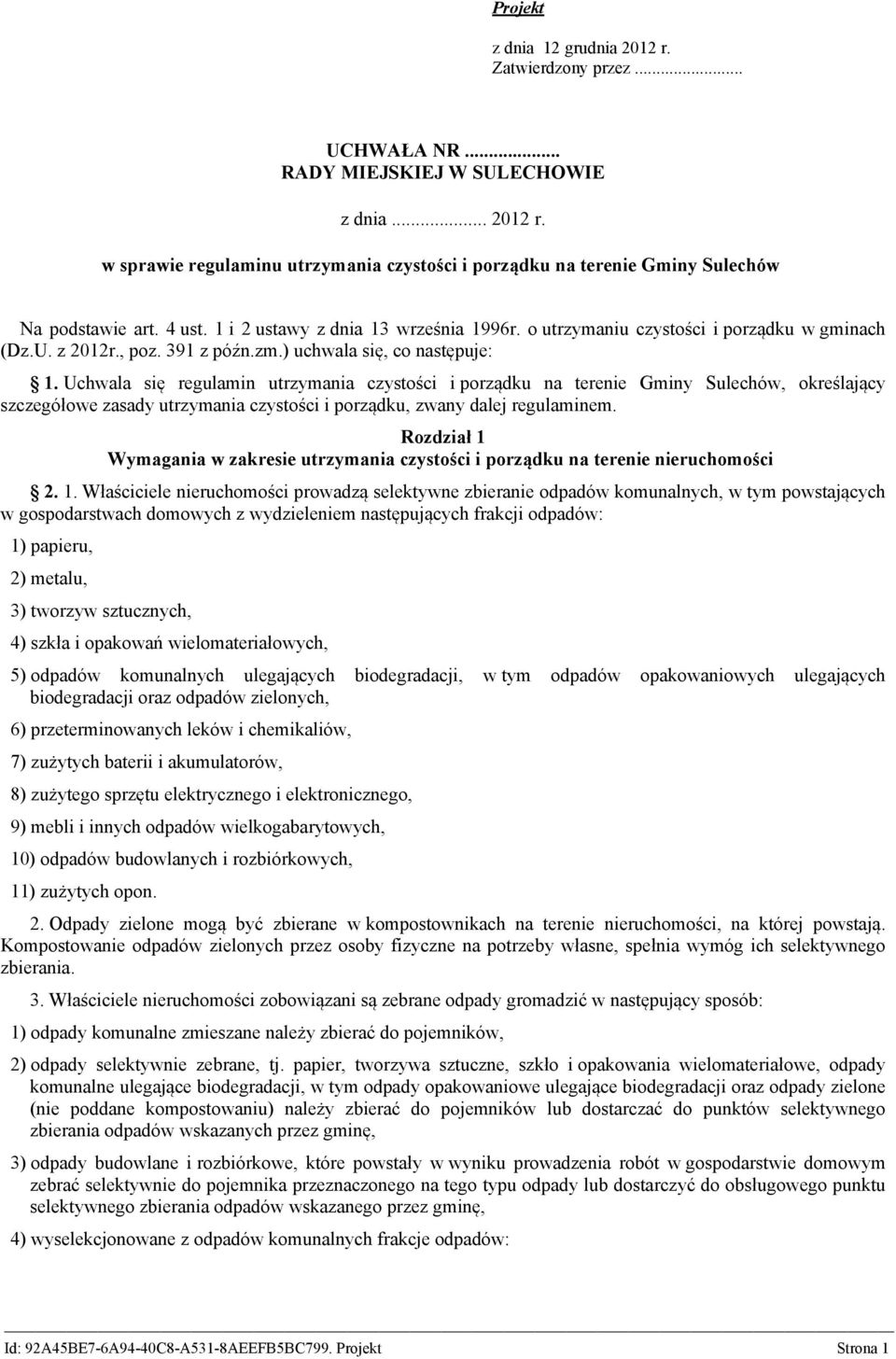 Uchwala się regulamin utrzymania czystości i porządku na terenie Gminy Sulechów, określający szczegółowe zasady utrzymania czystości i porządku, zwany dalej regulaminem.
