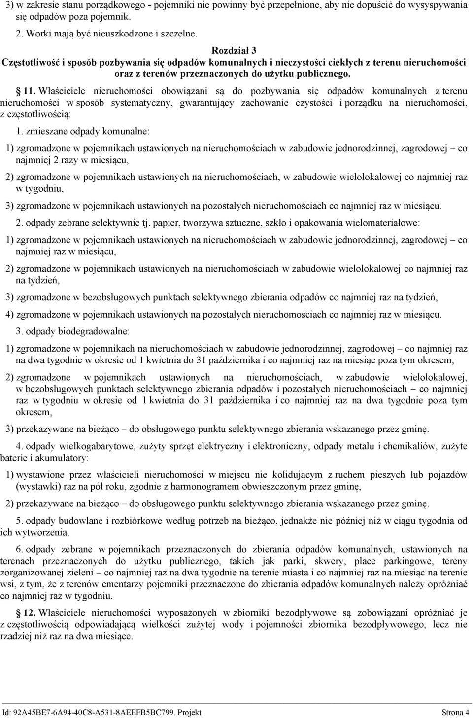 Właściciele nieruchomości obowiązani są do pozbywania się odpadów komunalnych z terenu nieruchomości w sposób systematyczny, gwarantujący zachowanie czystości i porządku na nieruchomości, z