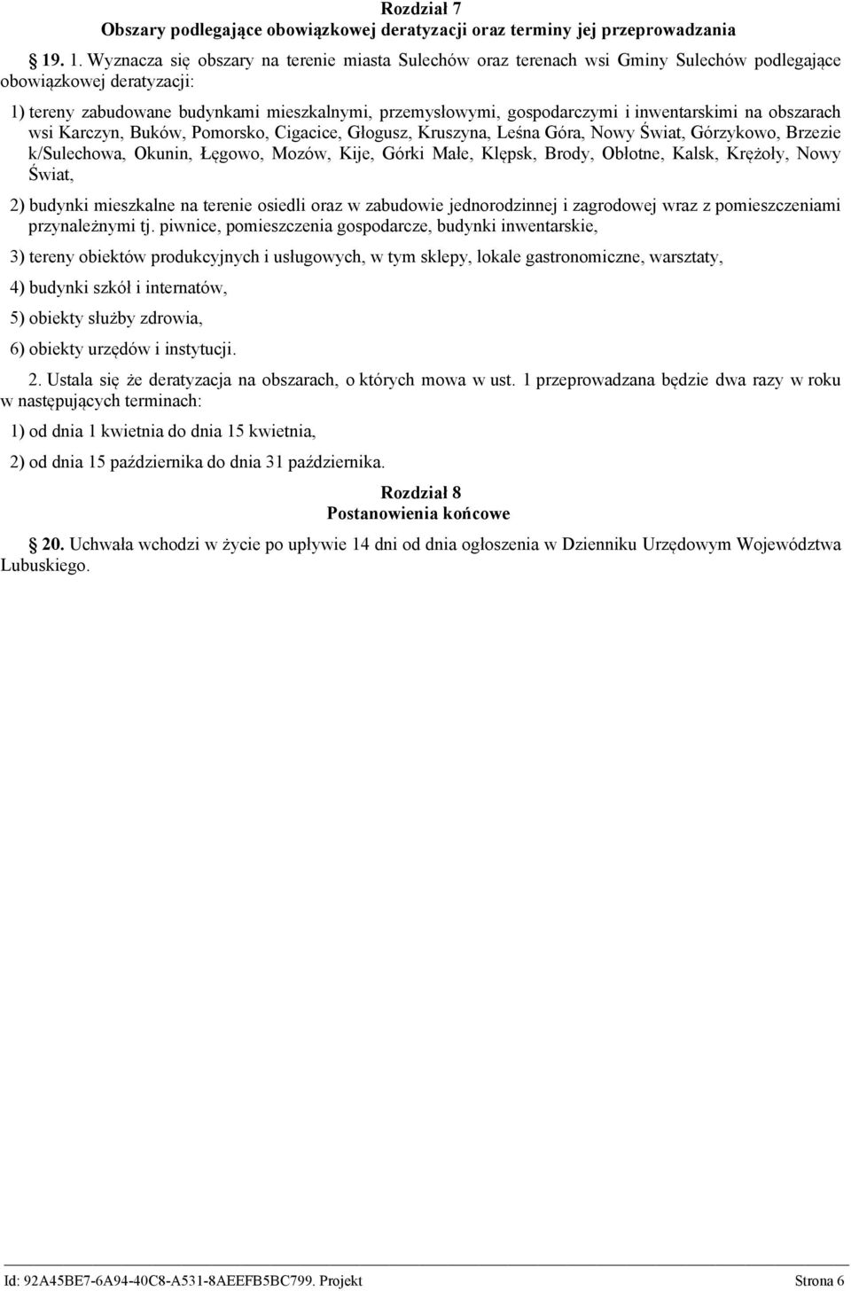 inwentarskimi na obszarach wsi Karczyn, Buków, Pomorsko, Cigacice, Głogusz, Kruszyna, Leśna Góra, Nowy Świat, Górzykowo, Brzezie k/sulechowa, Okunin, Łęgowo, Mozów, Kije, Górki Małe, Klępsk, Brody,