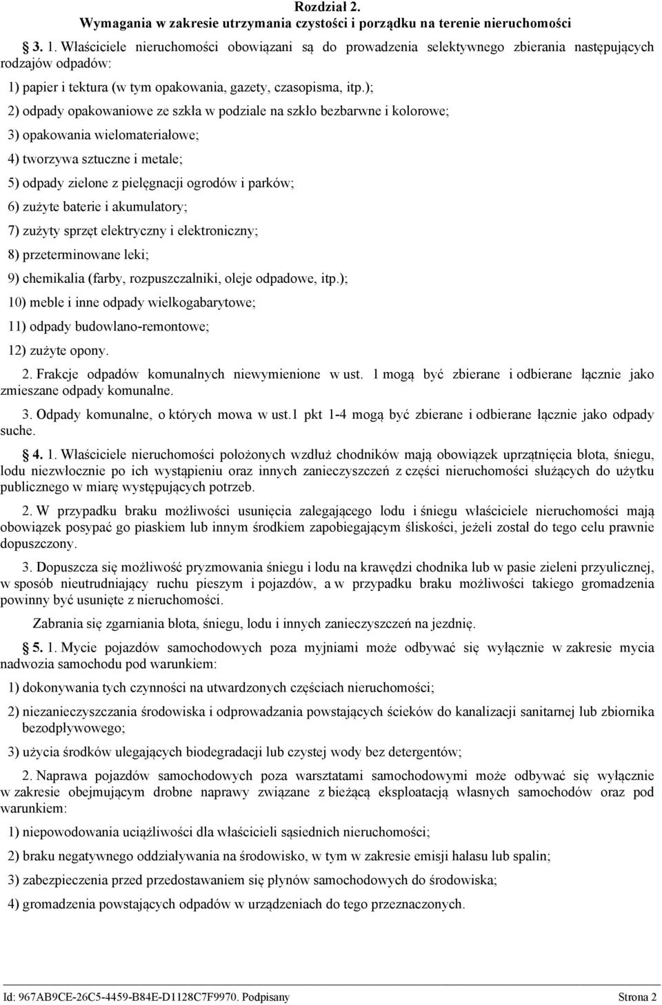 ); 2) odpady opakowaniowe ze szkła w podziale na szkło bezbarwne i kolorowe; 3) opakowania wielomateriałowe; 4) tworzywa sztuczne i metale; 5) odpady zielone z pielęgnacji ogrodów i parków; 6) zużyte