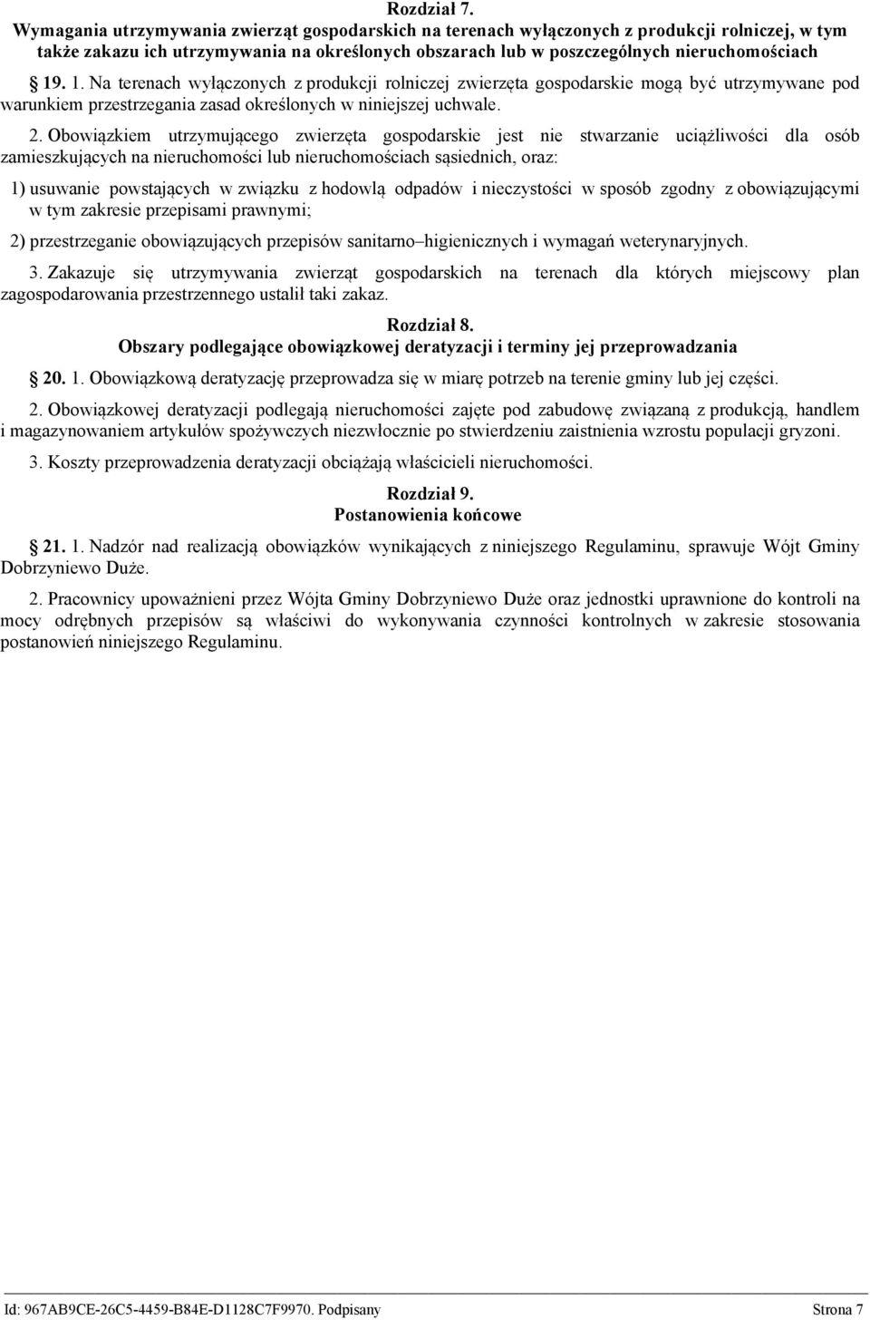 . 1. Na terenach wyłączonych z produkcji rolniczej zwierzęta gospodarskie mogą być utrzymywane pod warunkiem przestrzegania zasad określonych w niniejszej uchwale. 2.