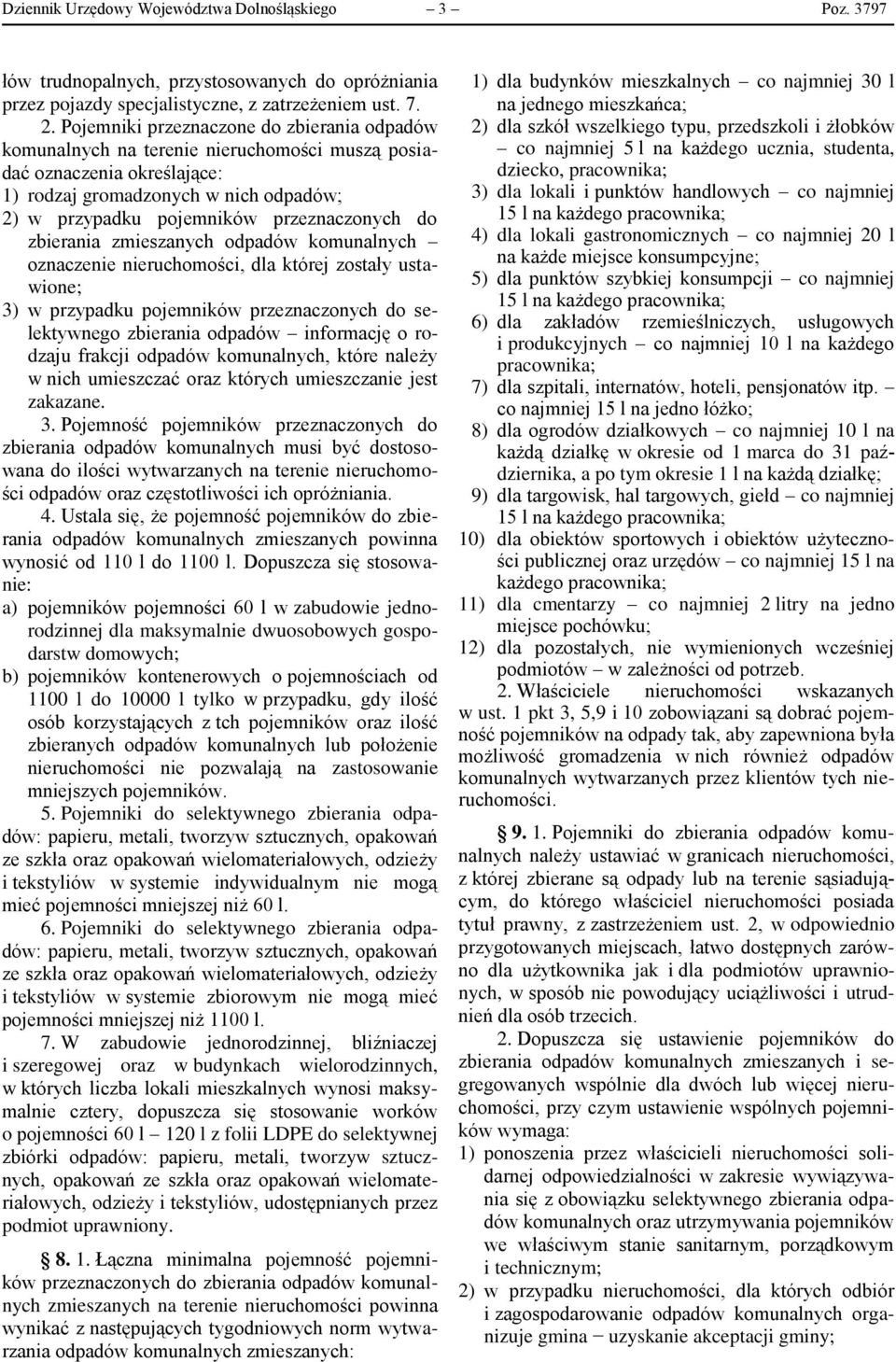 do zbierania zmieszanych odpadów komunalnych oznaczenie nieruchomości, dla której zostały ustawione; 3) w przypadku pojemników przeznaczonych do selektywnego zbierania odpadów informację o rodzaju