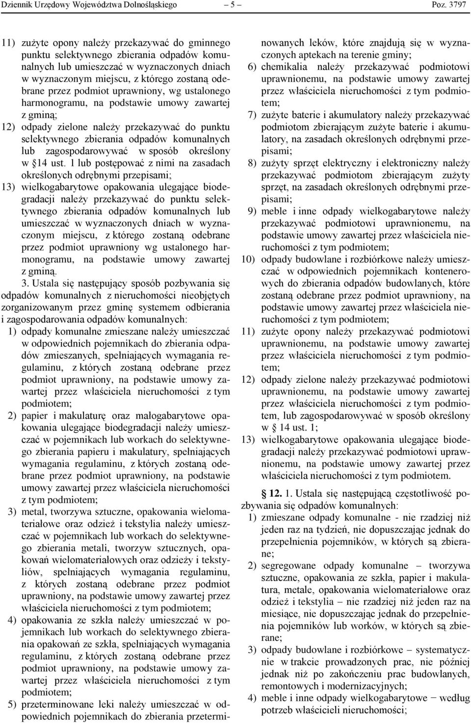 podmiot uprawniony, wg ustalonego harmonogramu, na podstawie umowy zawartej z gminą; 12) odpady zielone należy przekazywać do punktu selektywnego zbierania odpadów komunalnych lub zagospodarowywać w