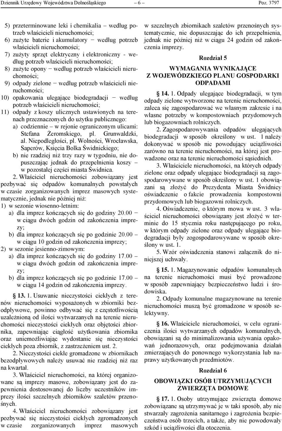 elektroniczny - według potrzeb właścicieli nieruchomości; 8) zużyte opony według potrzeb właścicieli nieruchomości; 9) odpady zielone według potrzeb właścicieli nieruchomości; 10) opakowania