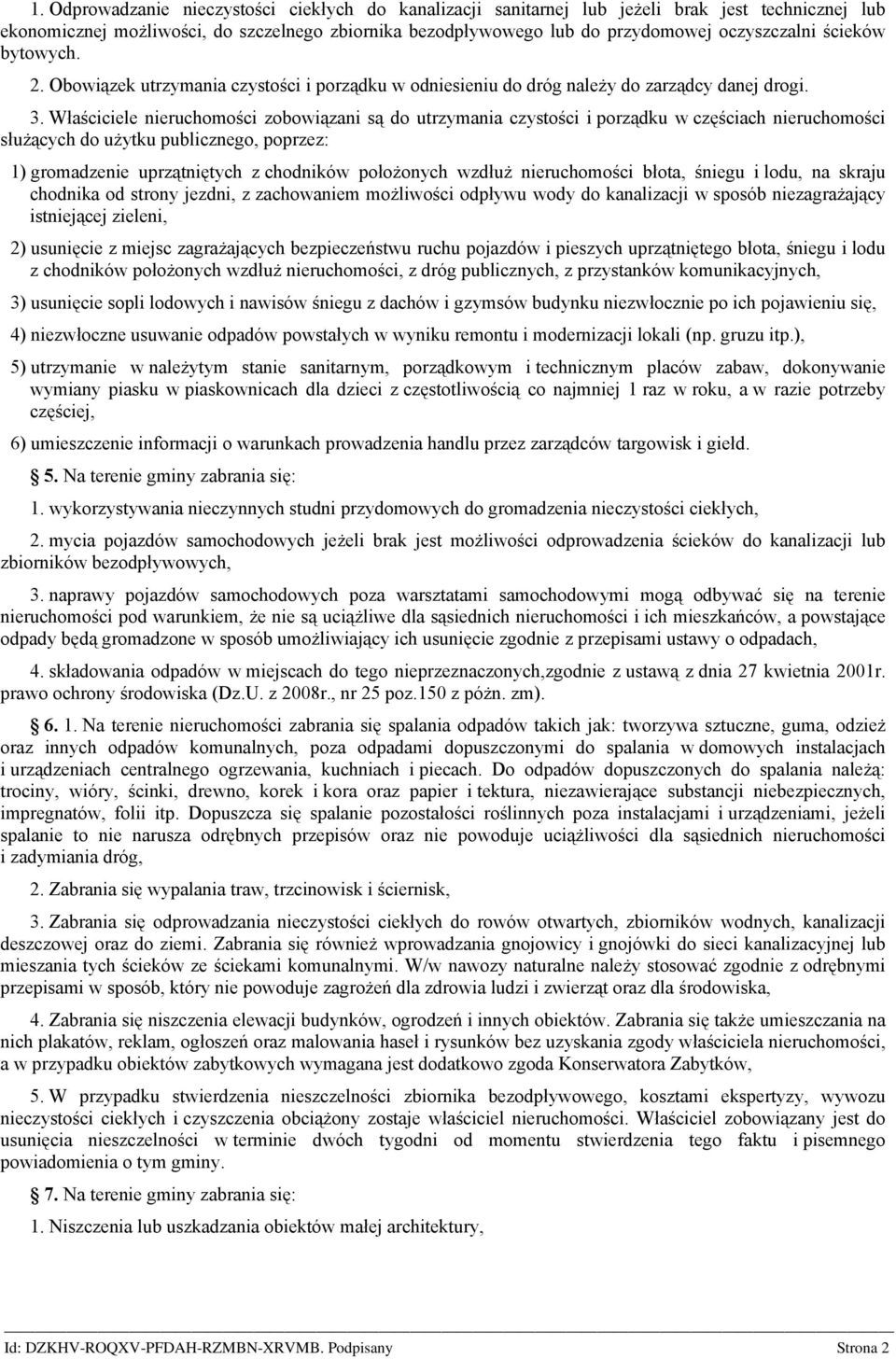 Właściciele nieruchomości zobowiązani są do utrzymania czystości i porządku w częściach nieruchomości służących do użytku publicznego, poprzez: 1) gromadzenie uprzątniętych z chodników położonych