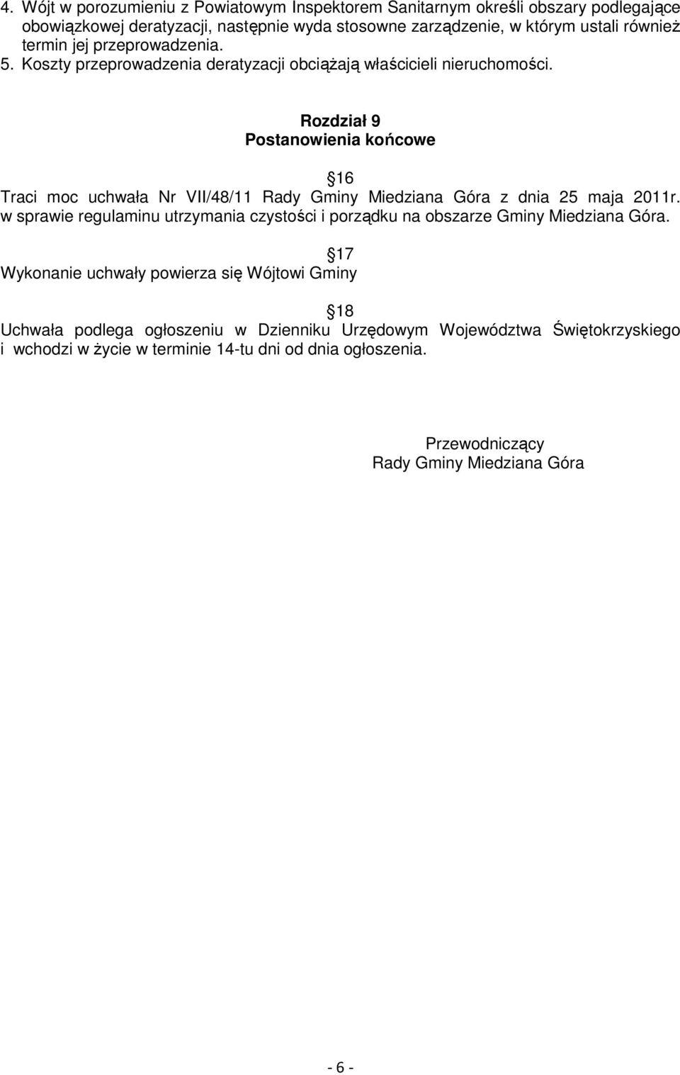 Rozdział 9 Postanowienia końcowe 16 Traci moc uchwała Nr VII/48/11 Rady Gminy Miedziana Góra z dnia 25 maja 2011r.