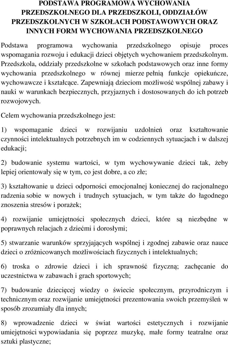 Przedszkola, oddziały przedszkolne w szkołach podstawowych oraz inne formy wychowania przedszkolnego w równej mierze pełnią funkcje opiekuńcze, wychowawcze i kształcące.