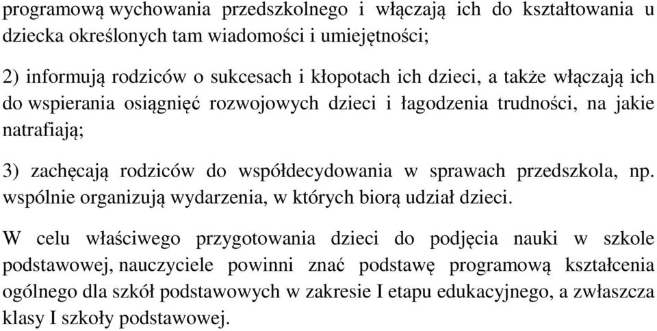 współdecydowania w sprawach przedszkola, np. wspólnie organizują wydarzenia, w których biorą udział dzieci.