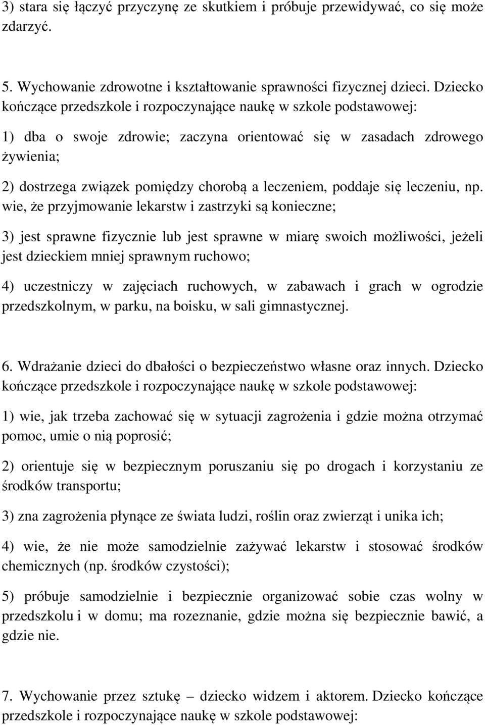 wie, że przyjmowanie lekarstw i zastrzyki są konieczne; 3) jest sprawne fizycznie lub jest sprawne w miarę swoich możliwości, jeżeli jest dzieckiem mniej sprawnym ruchowo; 4) uczestniczy w zajęciach