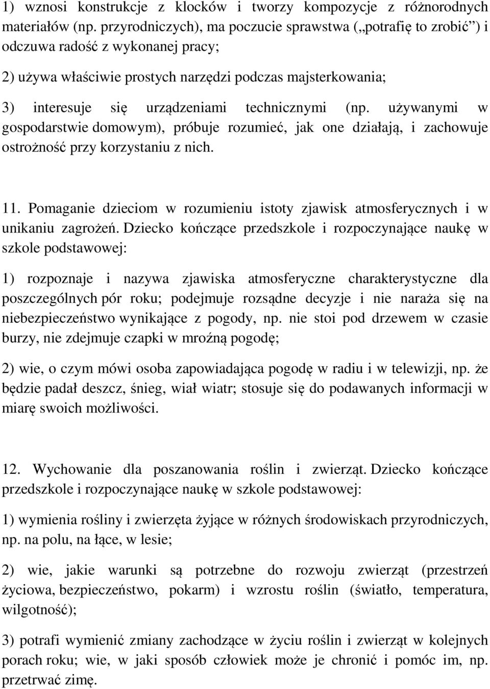 technicznymi (np. używanymi w gospodarstwie domowym), próbuje rozumieć, jak one działają, i zachowuje ostrożność przy korzystaniu z nich. 11.