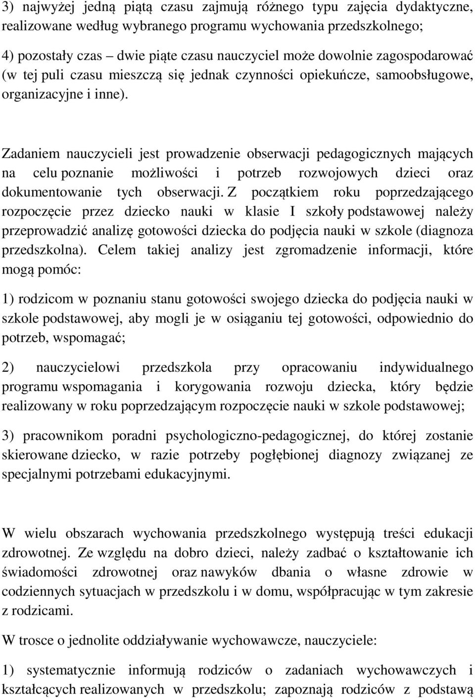 Zadaniem nauczycieli jest prowadzenie obserwacji pedagogicznych mających na celu poznanie możliwości i potrzeb rozwojowych dzieci oraz dokumentowanie tych obserwacji.